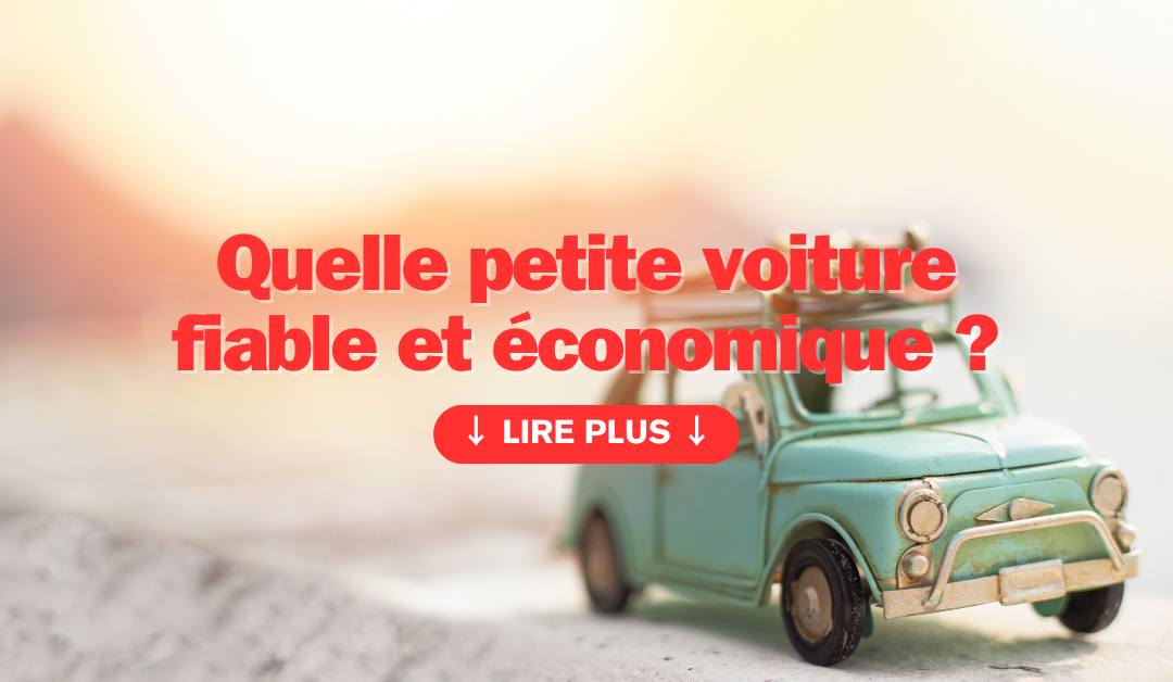 Quelle petite voiture fiable et économique ?