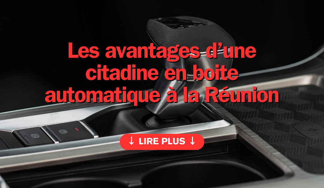 Les avantages d’une citadine en boîte automatique à la Réunion